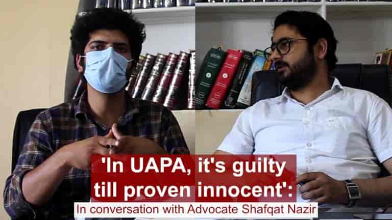 Watch | ‘In UAPA, it’s guilty till proven innocent’: In conversation with Advocate Shafqat Nazir